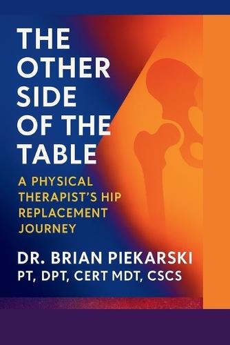The Other Side of the Table: A Physical Therapist's Journey Through Hip Replacement Recovery