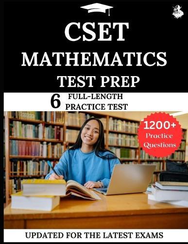 CSET Mathematics Test Prep: Your All-in-One Prep to Success with Practice Questions, Detailed Explanations, and Expert Strategies