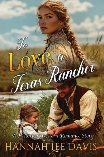 To Love a Texas Rancher: A Western Historical Romance Book