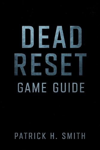 Dead Reset Game Guide: A Comprehensive Survival Guide to the Eclipse Zone and the Last Human Dawn
