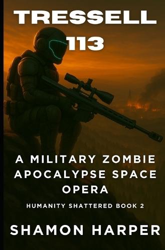 Tressell 113: A Military Zombie Apocalypse Space Opera (Humanity Shattered Book 2)