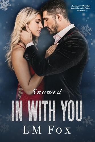 Snowed In With You: A Sycamore Mountain small town firefighter holiday novella