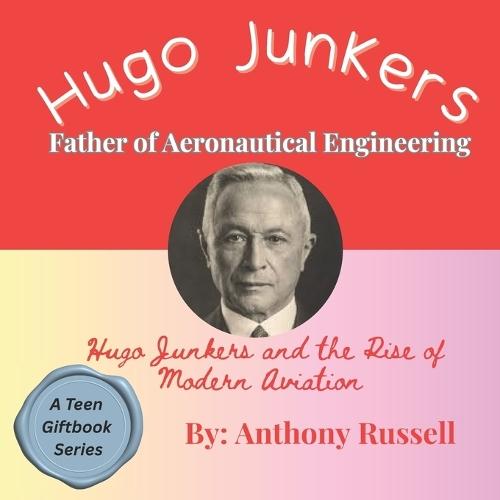 Hugo Junkers and the Rise of Modern Aviation