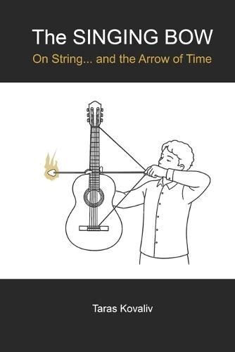 The SINGING BOW: On String... and the Arrow of Time