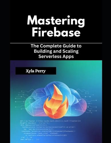 Mastering Firebase: The Complete Guide to Building and Scaling Serverless Apps
