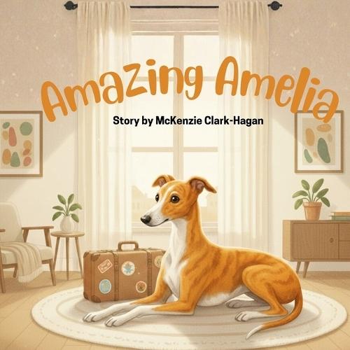 Amazing Amelia: A Heartwarming Story About a Brave Little Dog Who Travels the World