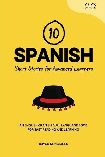10 Spanish Short Stories for Advanced Learners (C1-C2): An English-Spanish Dual-Language Book for Easy Reading and Learning