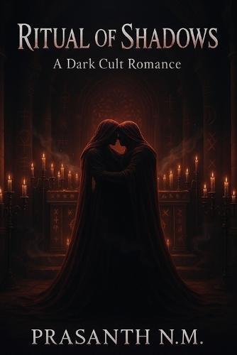 Ritual of Shadows: A Dark Cult Romance: Obsession grows strong as dark rituals test loyalty, pushing lovers past every boundary of faith and trust to claim forbidden desire.