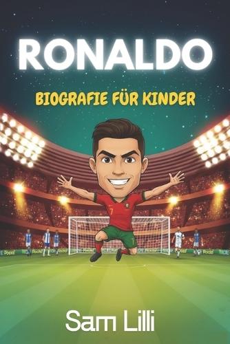 Ronaldo Biografie Für Kinder: Die inspirierende Geschichte, wie ein Junge aus Madeira zur globalen Fußballikone wurde.