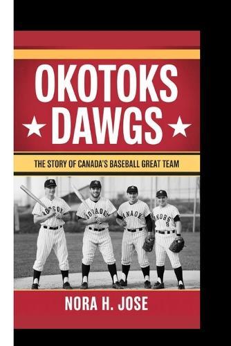 Okotoks Dawgs Book: The Story Of Canada's Baseball Great Team