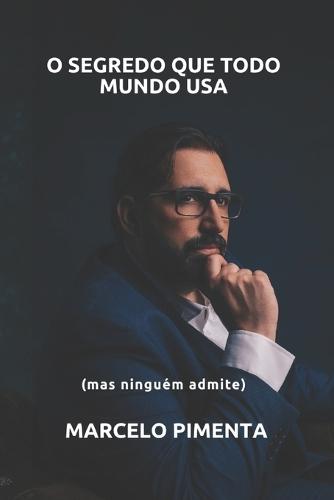 O Segredo Que Todo Mundo Usa: (Mas Niguém Admite)