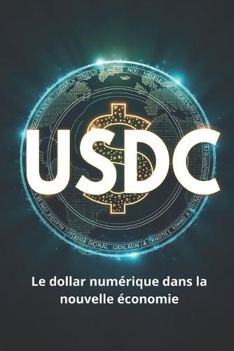 USDC Le dollar numérique dans la nouvelle économie: Comment l'USDC façonne une nouvelle ère de la finance et des paiements internationaux