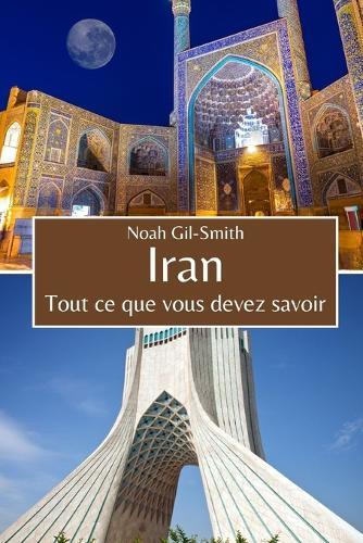 Iran: Tout ce que vous devez savoir