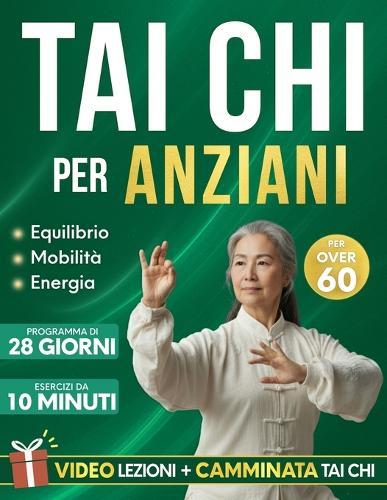 Tai Chi per Anziani: Un programma di 28 giorni, con esercizi da 10 minuti, pensato per migliorare equilibrio, forza, mobilità e mantenere l'indipendenza più a lungo
