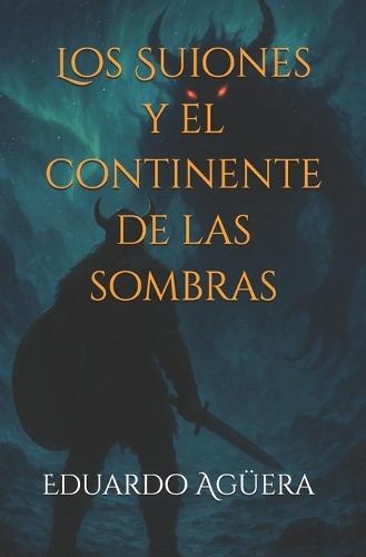 Los Suiones y el continente de las sombras: ""Fantasía oscura. Una aventura épica más allá del fin del mundo""