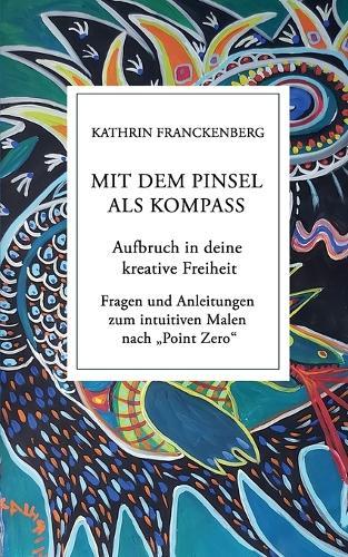 Mit dem Pinsel als Kompass: Aufbruch in deine kreative Freiheit