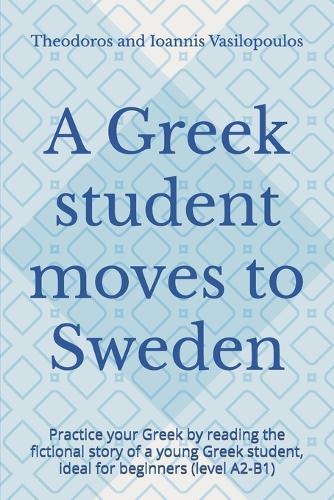 A Greek student moves to Sweden: Practice your Greek by reading the fictional story of a young Greek student, ideal for beginners (level A2-B1)