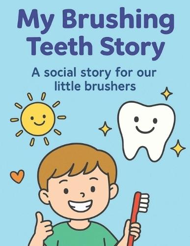 My Brushing Teeth Story: A social story for little brushers