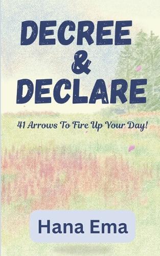 Decree and Declare: 41 Arrows To Fire Up Your Day!