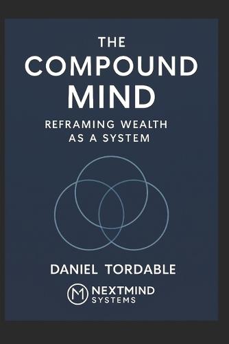 Compound Mind: Reframing Wealth as a System