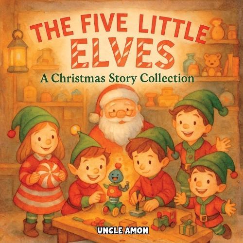 The Five LIttle Elves: A Christmas Story Collection