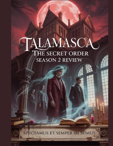 Talamasca: The Secret Order Season 2 Review: A Deep Dive into the Film's Cast, Production Drama, How It All