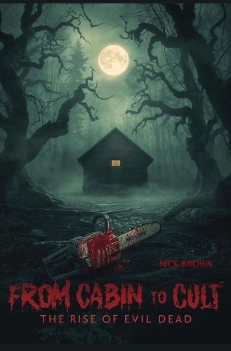 From Cabin to Cult: The Rise of Evil Dead