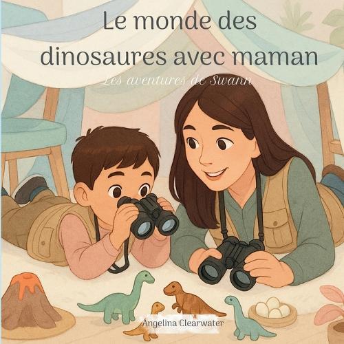 Le monde des dinosaurs avec maman: Les aventures de Swann. Une aventure émotionnelle pour apprivoiser la peur, la colère et comprendre les règles