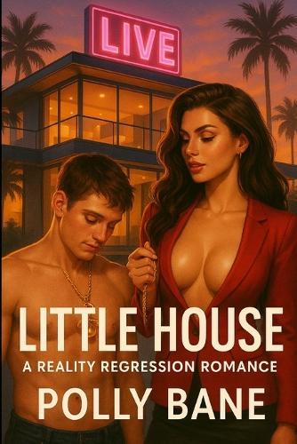 Little House: A Reality Regression Romance: Live-Streamed Diapers, Strapon Betrayals, and $10M DDLG Surrender