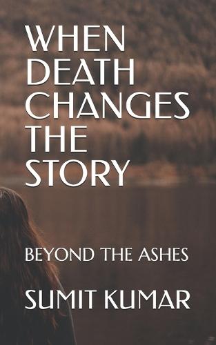 When Death Changes the Story: Beyond the Ashes