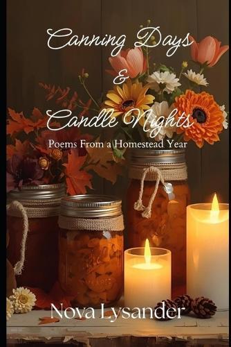 Canning Days & Candle Nights: Poems From a Homestead Year