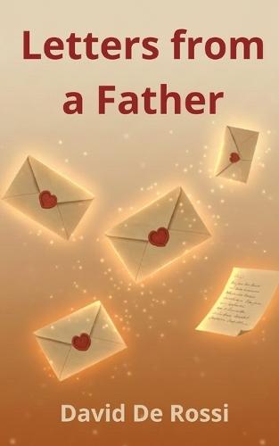 Letters from a Father: Words for My Children on Love, Distance, and the Courage to Begin Again