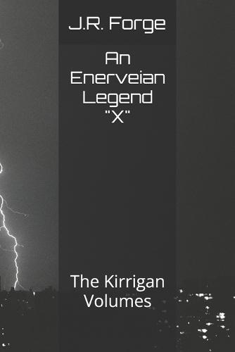 An Enerveian Legend ""X"": The Kirrigan Volumes