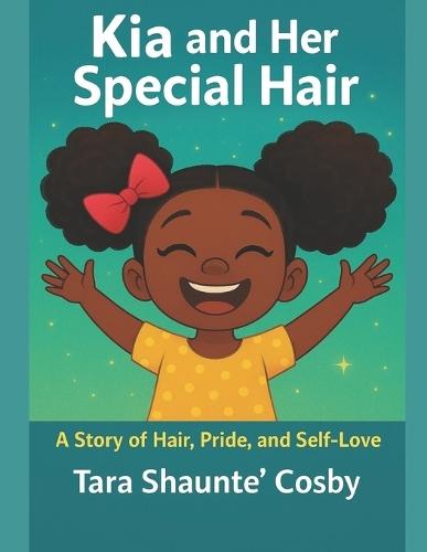 Kia and Her Special Hair: A Story of Hair, Pride, and Self-Love