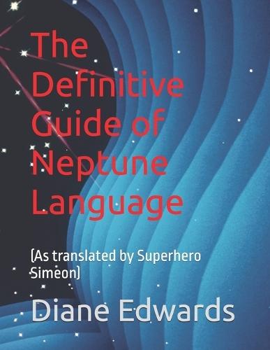 The Definitive Guide of Neptune Language: (As translated by Superhero Simeon)