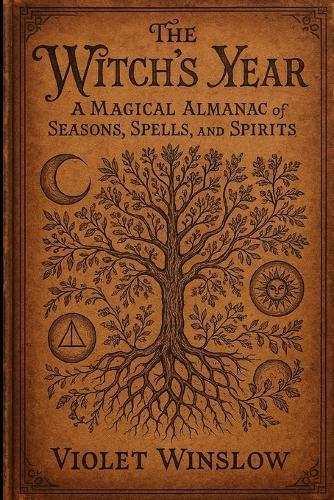 The Witch's Year: A Magical Almanac of Seasons, Spells, and Spirits