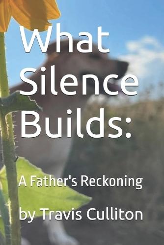 What Silence Builds: A Father's Reckoning