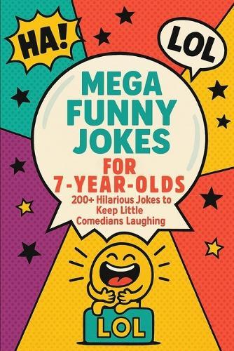 Mega Funny Jokes for 7 Year Olds 200+ Hilarious Jokes to Keep Kids Laughing: Silly, Clean, and Easy-to-Read Jokes Book for Children: A ... Cute Illustrations & Giggle-Filled Fun!