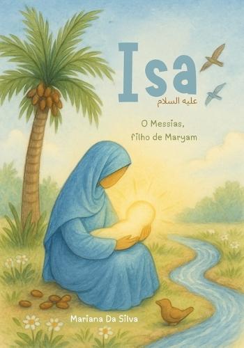 Isa - O Messias, Filho De Maryam livro islâmico infantil: Islamic kids books: Histórias dos Profetas