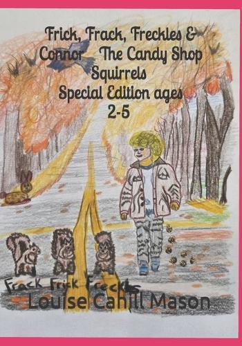 Frick, Frack, Freckles & Connor: The Candy Shop Squirrels Special Edition Ages 2-5