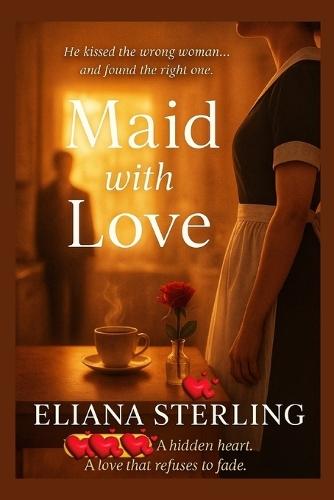 Maid with Love: He Kissed the Wrong Woman.... and Found the Right One