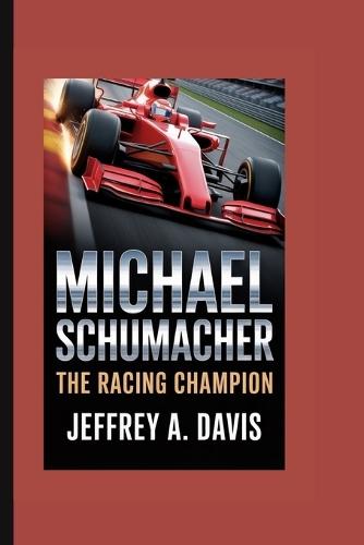 Michael Schumacher: The Racing Champion