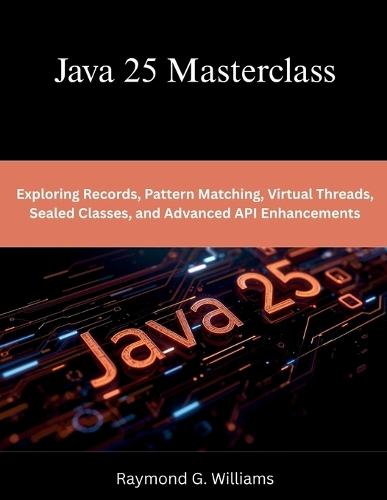 Java 25 Masterclass: Exploring Records, Pattern Matching, Virtual Threads, Sealed Classes, and Advanced API Enhancements