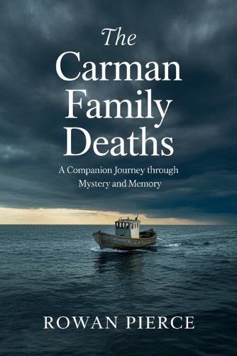 The Carman Family Deaths: A Companion Journey Through Mystery and Memory: Unraveling the True Story of Linda Carman, the Lost Mother, and the Family Torn Apart by Secrets
