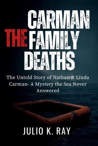 The Carman Family Deaths: The Untold Story of Nathan & Linda Carman A Mystery the Sea Never Answered