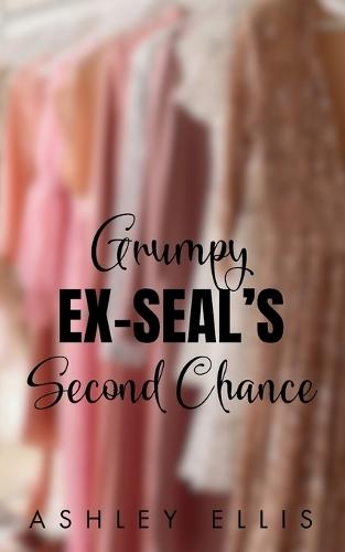 Grumpy Ex-SEAL's Second Chance: An Opposites Attract, Forced Proximity Romance