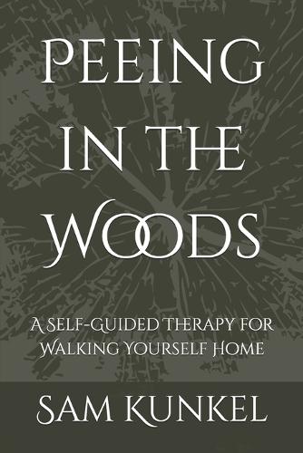 Peeing in the Woods: A Self-Guided Therapy for Walking Yourself Home
