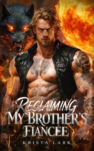 Reclaiming My Brother's Fiancée: A Secret Baby Rejected Mate Chasing Her Back Werewolf Shifter Romance