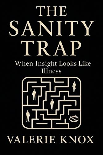 The Sanity Trap: When Insight Looks Like Illness