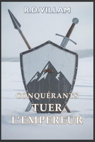 Conquérants: Tuer l'Empereur: Une saga militaire fantastique épique